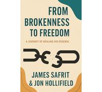 From Brokenness to Freedom: A Journey of Healing and Renewal