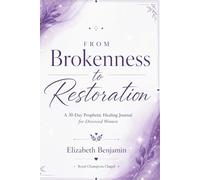 From Brokenness to Restoration: A 30-Day Prophetic Healing Journey for Divorced Women