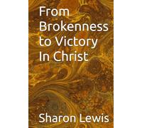 From Brokenness to Victory In Christ