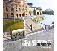 From Brycgstow to Bristol in 45 Bridges by Jeff Lucas Jeff Lucas (Auteur)