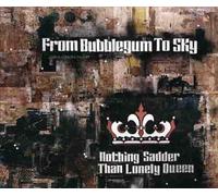 From Bubblegum to Sky - Nothing Sadder Than Lonely Queen [Import]