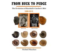 From Buck to Pudge: The Evolution of Baseball's Catchers Mitt 1888-2015
