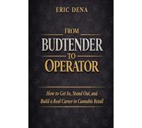 From Budtender to Operator™: How to Get In, Stand Out, and Build a Real Career in Cannabis Retail