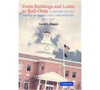 From Buildings and Loans to Bail-Outs David Mason (Auteur)