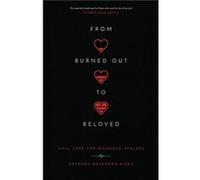 From Burned Out to Beloved Bethany Dearborn Hiser (Auteur)