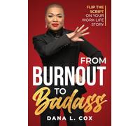 From Burnout to Badass: Flip The Script on Your Work-Life Story