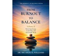 From Burnout To Balance Volume II Restoring Energy, Leadership, and Sustainable Work - Dr. Ricardo Williams - Triumph Publishing Group - ebook (ePub) - Livre