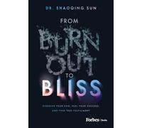From Burnout to Bliss: Dissolve Your Ego, Fuel Your Success, and Find True Fulfillment