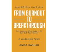 From Burnout to Breakthrough: For Leaders Who Have It All but Still Feel Empty