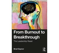 From Burnout to Breakthrough The Leadership Reset - Brad Gaynor - Routledge - ebook (ePub) - Livre
