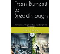 From Burnout to Breakthrough: Transforming Workplace Stress into Strength and Sustainability
