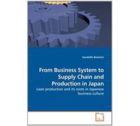 From Business System To Supply Chain And Production In Japan: Lean Production And Its Roots In Japanese Business Culture