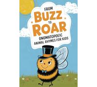 From Buzz To Roar: A Whimsical Collection of Funny, Rhyming Poems for Kids Filled with Lively Animal Sounds and Playful Onomatopoeia. Perfect for Children’s Imagination in a 6x9 Inches Format!