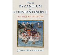 From Byzantium to Constantinople – An Urban History – Oxford University Press
