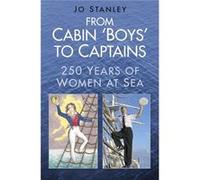 From Cabin Â??Boysâ?? To Captains: 250 Years Of Women At Sea (Paperback) Jo Stanley, (Auteur)