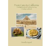From Cairo to California, A Family Cookbook: A Multigenerational Culinary Journey