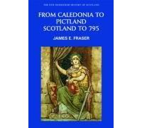 From Caledonia to Pictland Scotland to 795, The New Edinburgh History of Scotland James Fraser (Auteur)