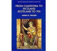 From Caledonia to Pictland Scotland to 795, The New Edinburgh History of Scotland James Fraser (Auteur)
