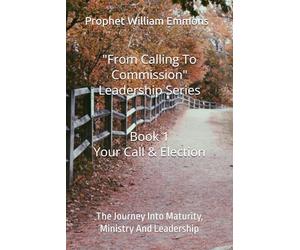 From Calling To Commission: Journey Into Ministry And Leadership
