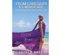 From Caregiver To Advocate: How Caregiving Became My Calling To Empower Others