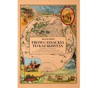 From Cassackia to Kazakhstan: Localization of Kazakhstan on European, Russian and Asian Maps from the 16th to the First Half of the 20th Centuries