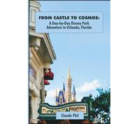 From Castle to Cosmos: A Day-by-Day Disney Park Adventure in Orlando, Florida