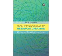 From Cataloguing To Metadata Creation: A Cultural And Methodological Introduction