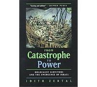 From Catastrophe to Power Idith Zertal (Auteur)