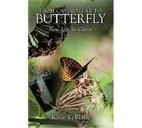 From Caterpillar to Butterfly: New Life in Christ LeBlanc, Katie (Auteur)