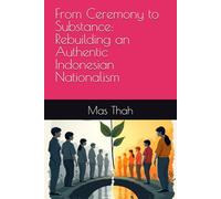 From Ceremony to Substance: Rebuilding an Authentic Indonesian Nationalism