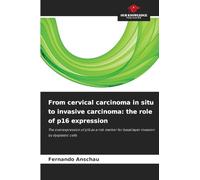 From cervical carcinoma in situ to invasive carcinoma: the role of p16 expression: The overexpression of p16 as a risk marker for basal layer invasion by dysplastic cells