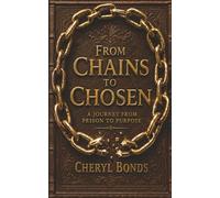 From Chains to Chosen: A Journey From Prison to Purpose