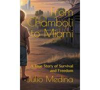 From Chamboli to Miami: A True Story of Survival and Freedom