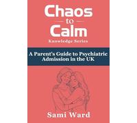 From Chaos to Calm: A Parent's Guide to Psychiatric Admission in the UK