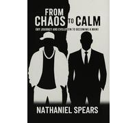 From Chaos to Calm (My Journey and Evolution to becoming a man)