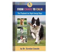 From Chaos to Calm: The Playbook for High-Energy Dogs (Physical book with training videos for each play)