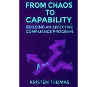 From Chaos to Capability: Building an Effective Compliance Program