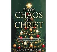 From Chaos to Christ: 25 Days of Simple Devotions: Finding Stillness and Sacred Meaning in the Christmas Season.