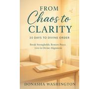 From Chaos to Clarity: 30 Days to Divine Order: Break Strongholds. Restore Peace. Live in Divine Alignment.