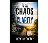 From Chaos to Clarity: A Clear Path to Purposeful Living