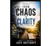 From Chaos to Clarity: A Clear Path to Purposeful Living