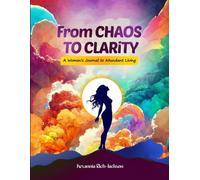From Chaos to Clarity: A Women's Journal to Abundant Living