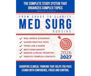 From Chaos to Clarity in Med-Surg Nursing: The Complete Study System That Organizes Complex Topics, Sharpens Clinical Thinking, and Helps You Pass Med-Surg Exams With Confidence, Focus, and Control