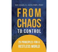 From Chaos to Control 25 Principles for a Restless World - PhD Michael G. Goldsby - Magic Press - ebook (ePub) - Livre