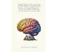 From Chaos to Control: A Practical Guide to Health, Wealth, and Happiness