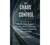 FROM CHAOS TO CONTROL: How to Align People, Process, and Technology for Warehouse Automation That Delivers