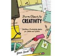From Chaos To Creativity: Building A Productivity System For Artists And Writers