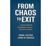 From Chaos to Exit: a true story of leadership, loss & the path to exit