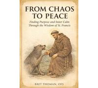 From Chaos to Peace: Finding Purpose and Inner Calm Through the Wisdom of St. Francis