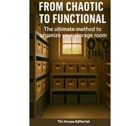 From chaotic to functional: The ultimate method to organize your storage room: Turn that forgotten space into a useful and efficient area